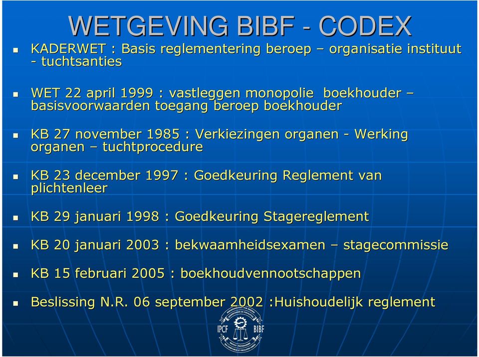 tuchtprocedure KB 23 december 1997 : Goedkeuring Reglement van plichtenleer KB 29 januari 1998 : Goedkeuring Stagereglement KB 20