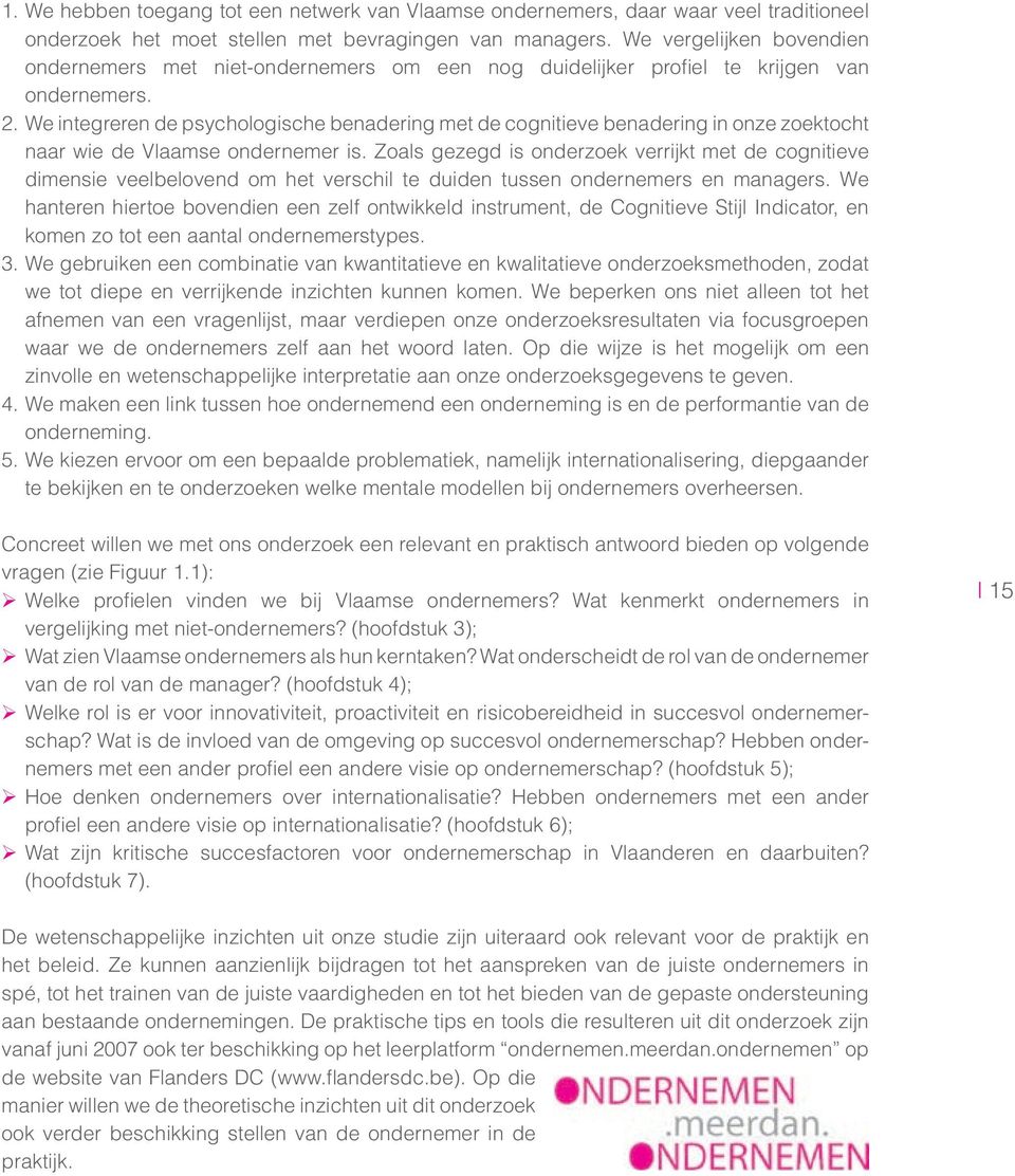 We integreren de psychologische benadering met de cognitieve benadering in onze zoektocht naar wie de Vlaamse ondernemer is.