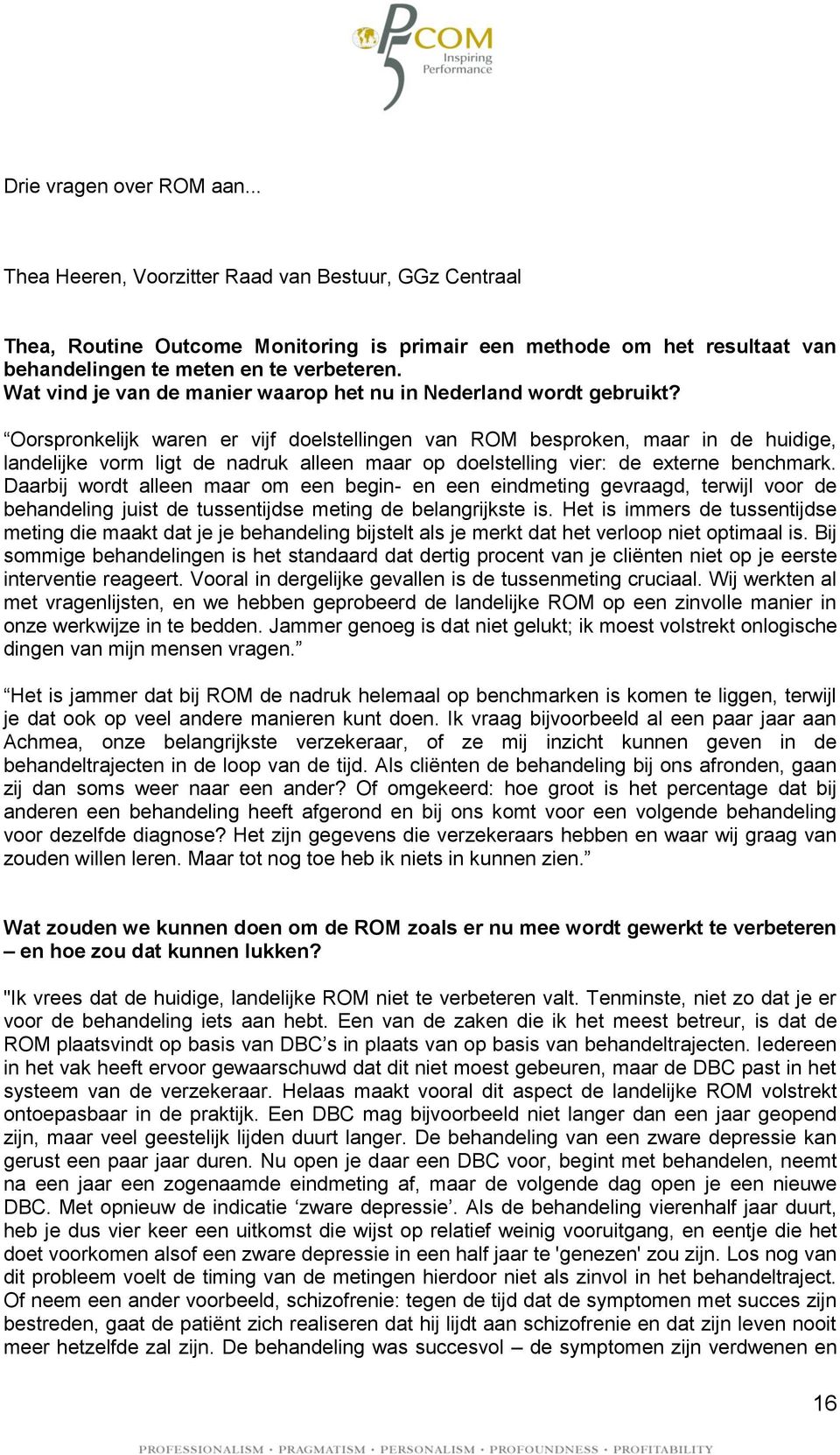 Oorspronkelijk waren er vijf doelstellingen van ROM besproken, maar in de huidige, landelijke vorm ligt de nadruk alleen maar op doelstelling vier: de externe benchmark.