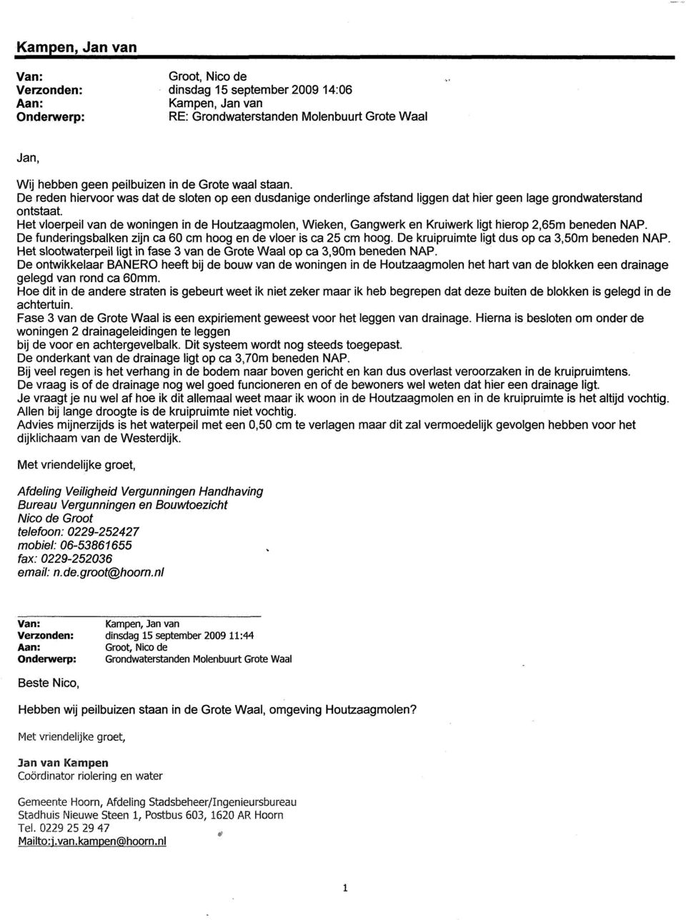 Het vloerpeil van de woningen in de Houtzaagmolen, Wieken, Gangwerk en Kruiwerk ligt hierop 2,65m beneden NAP. De funderingsbalken zijn ca 60 cm hoog en de vloer is ca 25 cm hoog.