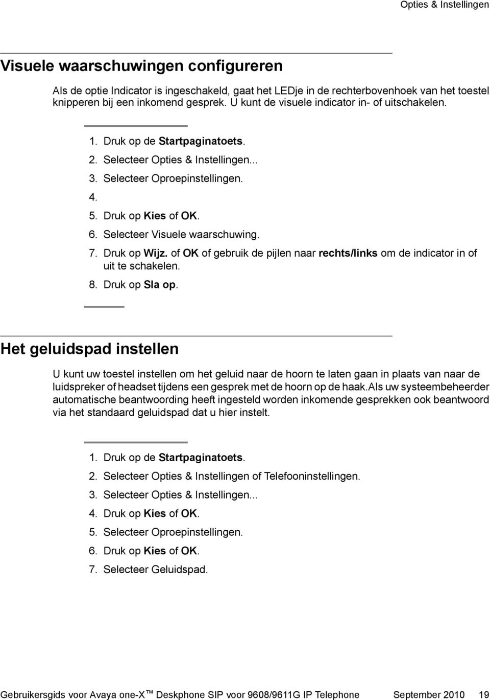 Selecteer Visuele waarschuwing. 7. Druk op Wijz. of OK of gebruik de pijlen naar rechts/links om de indicator in of uit te schakelen. 8. Druk op Sla op.