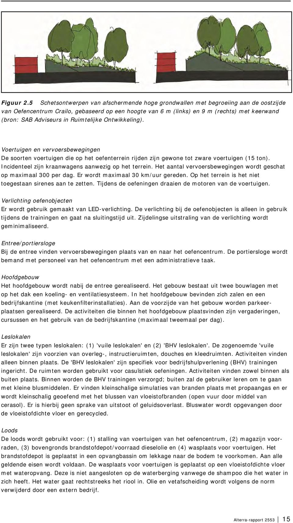 in Ruimtelijke Ontwikkeling). Voertuigen en vervoersbewegingen De soorten voertuigen die op het oefenterrein rijden zijn gewone tot zware voertuigen (15 ton).