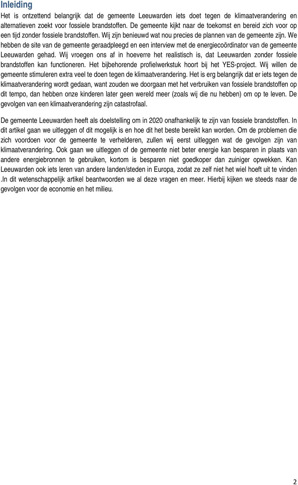 We hebben de site van de gemeente geraadpleegd en een interview met de energiecoördinator van de gemeente Leeuwarden gehad.