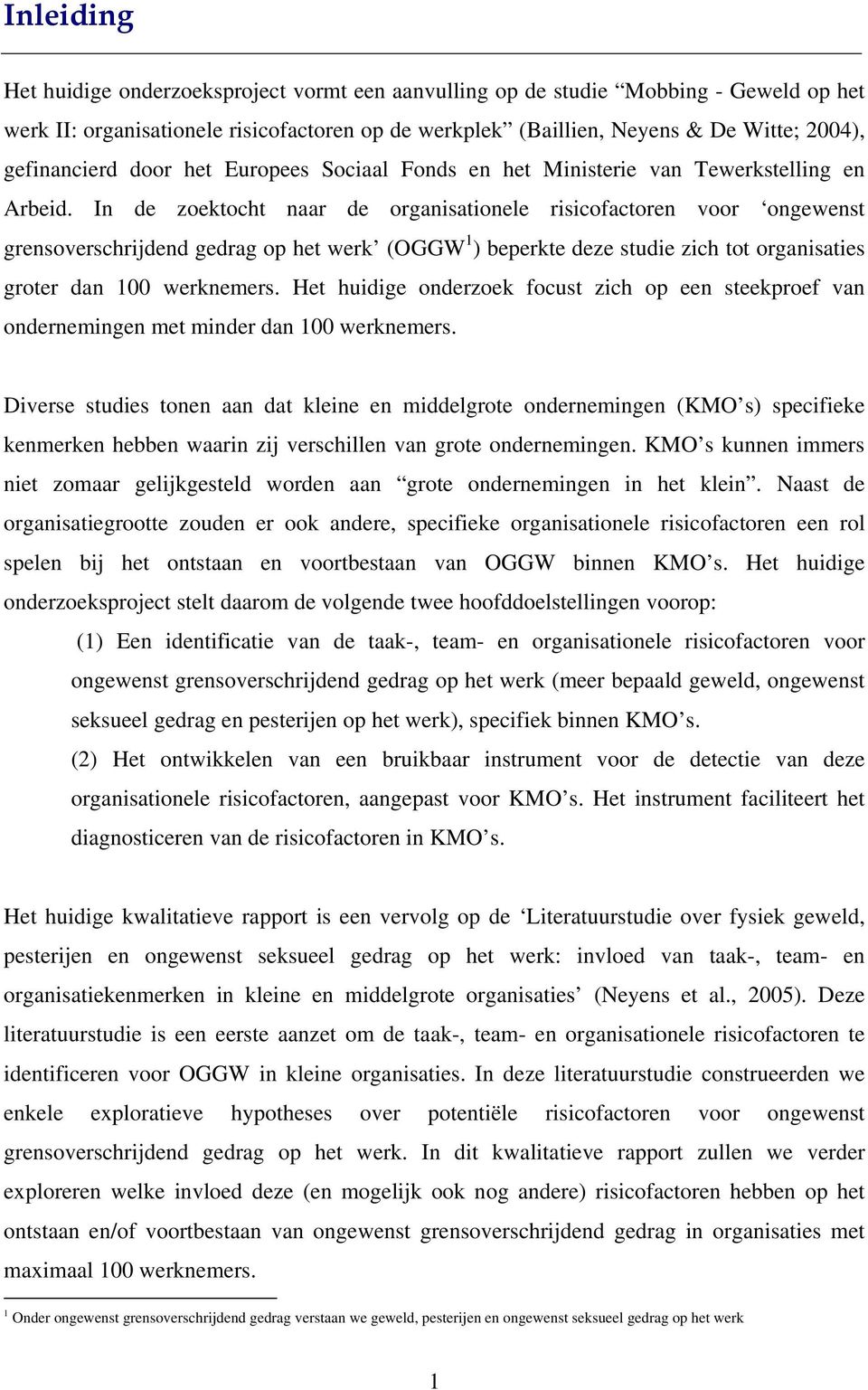 In de zoektocht naar de organisationele risicofactoren voor ongewenst grensoverschrijdend gedrag op het werk (OGGW 1 ) beperkte deze studie zich tot organisaties groter dan 100 werknemers.