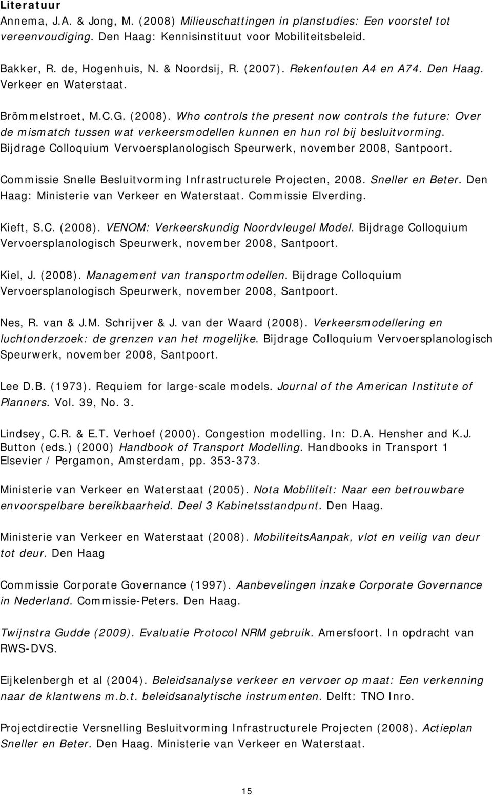 Who controls the present now controls the future: Over de mismatch tussen wat verkeersmodellen kunnen en hun rol bij besluitvorming.