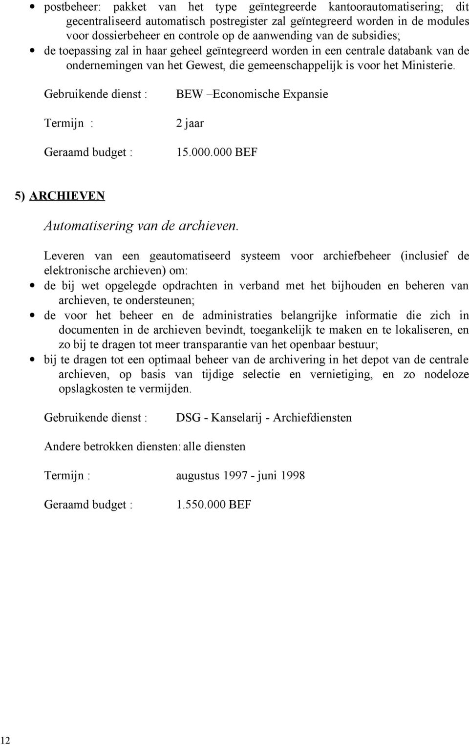 Gebruikende dienst : Termijn : Geraamd budget : BEW Economische Expansie 2 jaar 15.000.000 BEF 5) ARCHIEVEN Automatisering van de archieven.