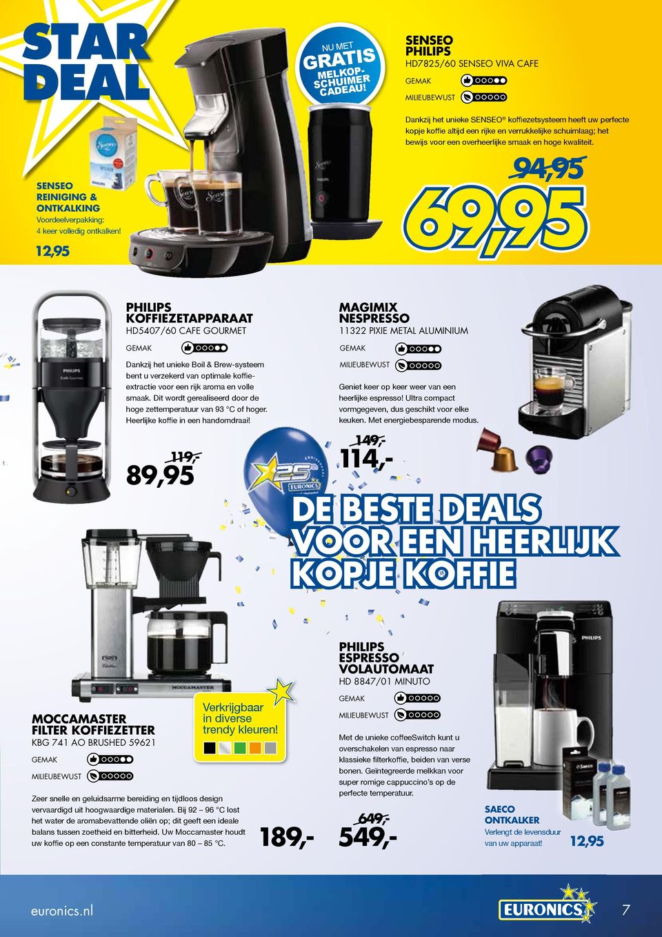 94,95 69,95 KOFFIEZETAPPARAAT HD5407/60 CAFE GOURMET Dankzij het unieke Boil & Brew-systeem bent u verzekerd van optimale koffieextractie voor een rijk aroma en volle smaak.