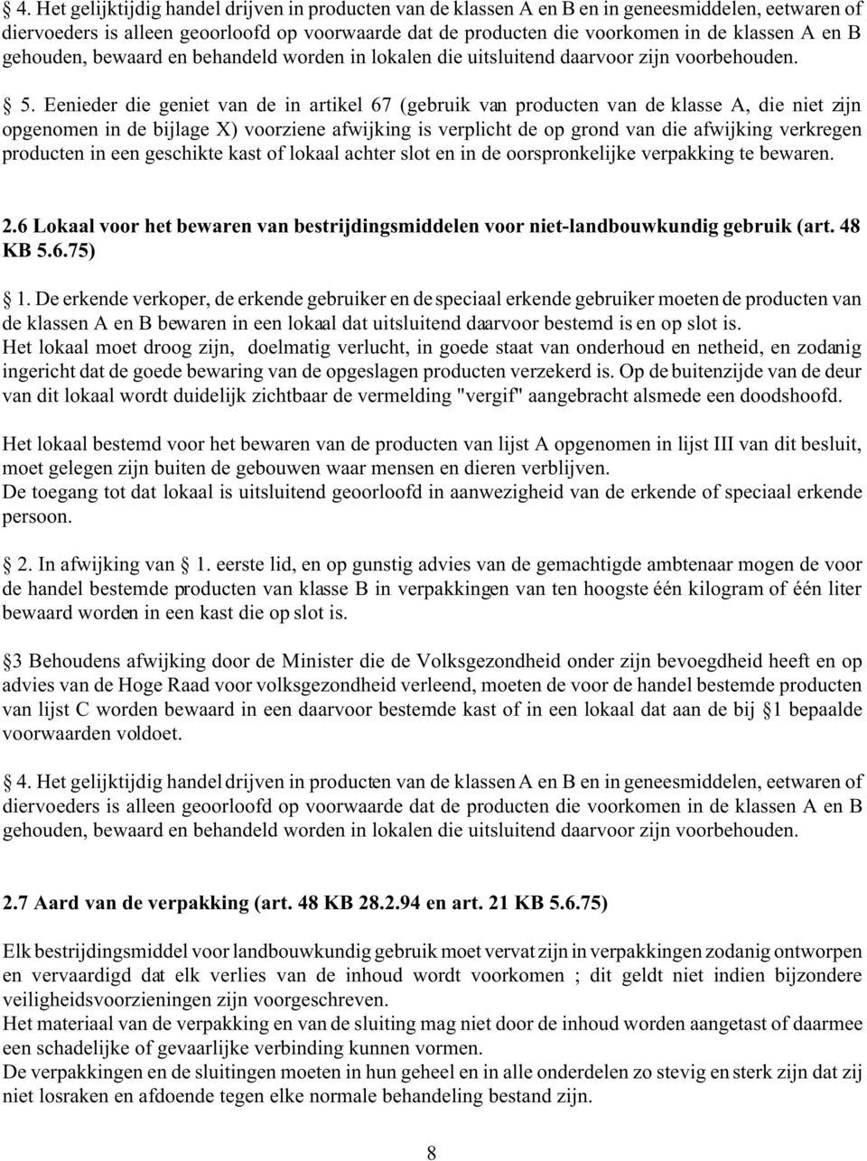 Eenieder die geniet van de in artikel 67 (gebruik van producten van de klasse A, die niet zijn opgenomen in de bijlage X) voorziene afwijking is verplicht de op grond van die afwijking verkregen