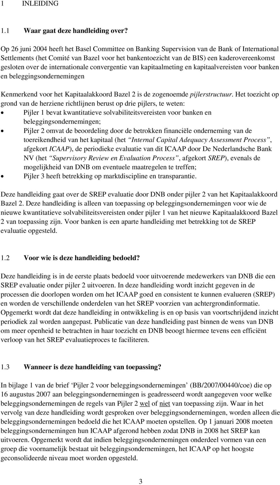 de internationale convergentie van kapitaalmeting en kapitaalvereisten voor banken en beleggingsondernemingen Kenmerkend voor het Kapitaalakkoord Bazel 2 is de zogenoemde pijlerstructuur.