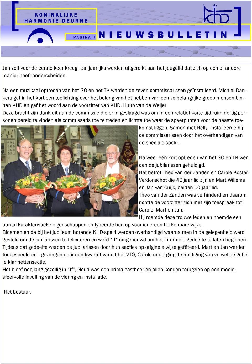 Michiel Dankers gaf in het kort een toelichting over het belang van het hebben van een zo belangrijke groep mensen binnen KHD en gaf het woord aan de voorzitter van KHD, Huub van de Weijer.