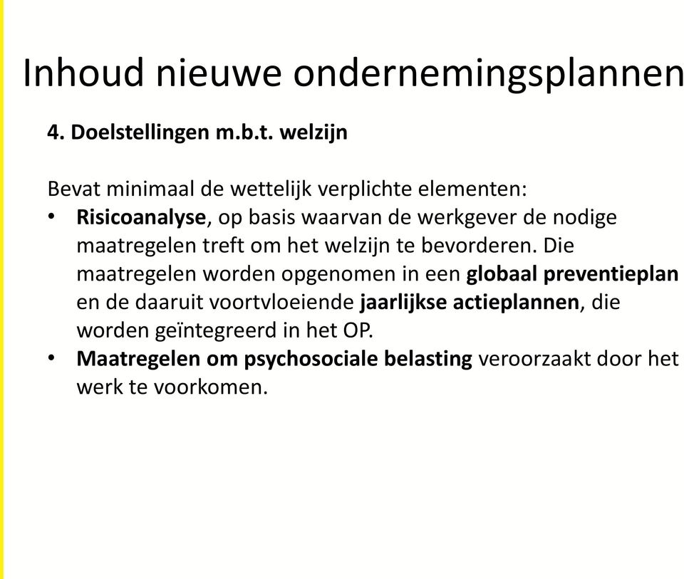 welzijn Bevat minimaal de wettelijk verplichte elementen: Risicoanalyse, op basis waarvan de werkgever de nodige