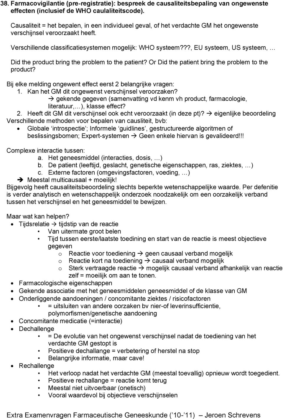 ??, EU systeem, US systeem, Did the product bring the problem to the patient? Or Did the patient bring the problem to the product? Bij elke melding ongewent effect eerst 2 belangrijke vragen: 1.