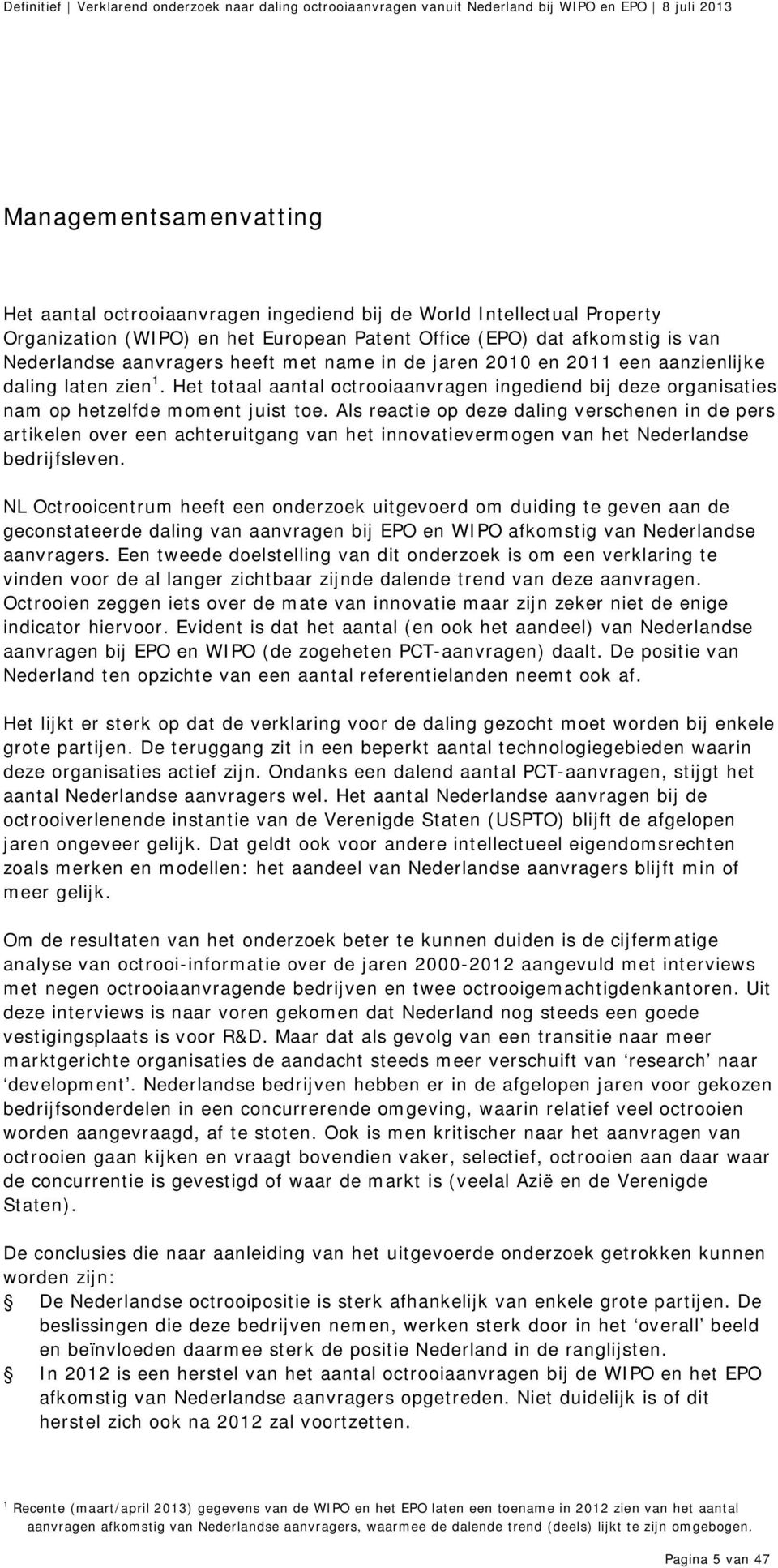 Als reactie op deze daling verschenen in de pers artikelen over een achteruitgang van het innovatievermogen van het Nederlandse bedrijfsleven.