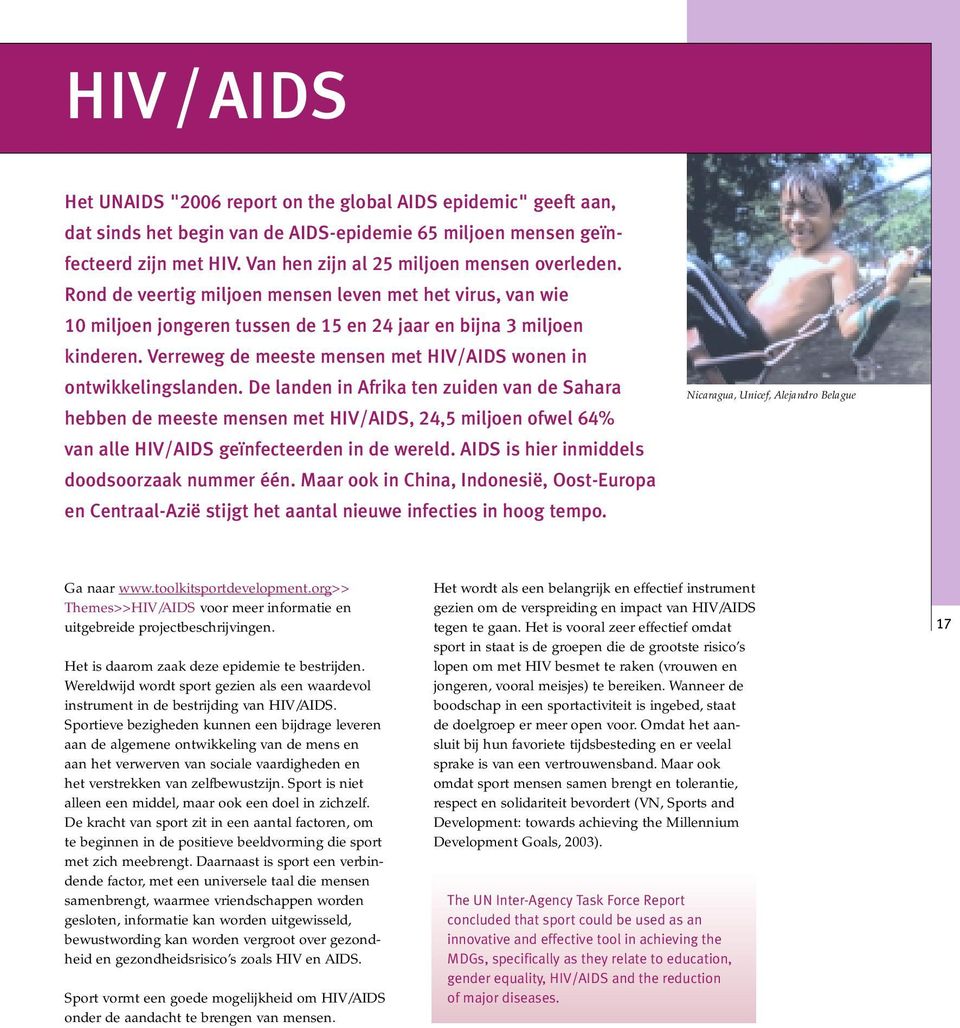 Verreweg de meeste mensen met HIV/AIDS wonen in ontwikkelingslanden.