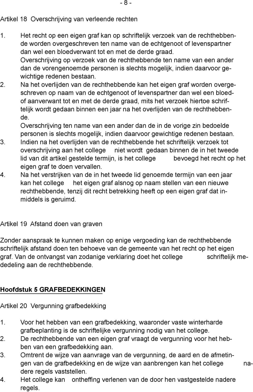 Overschrijving op verzoek van de rechthebbende ten name van een ander dan de vorengenoemde personen is slechts mogelijk, indien daarvoor gewichtige redenen bestaan. 2.