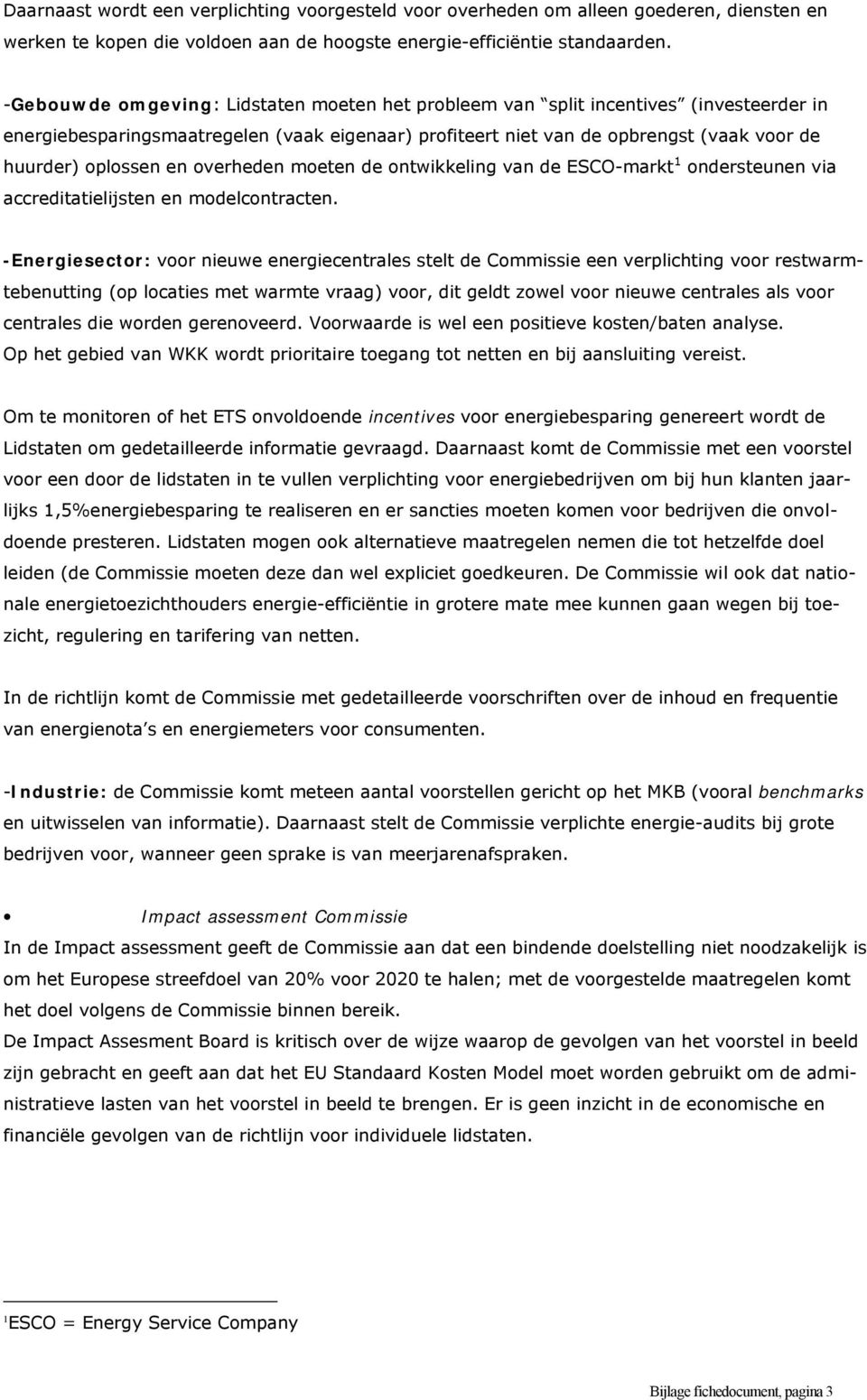 en overheden moeten de ontwikkeling van de ESCO-markt 1 ondersteunen via accreditatielijsten en modelcontracten.