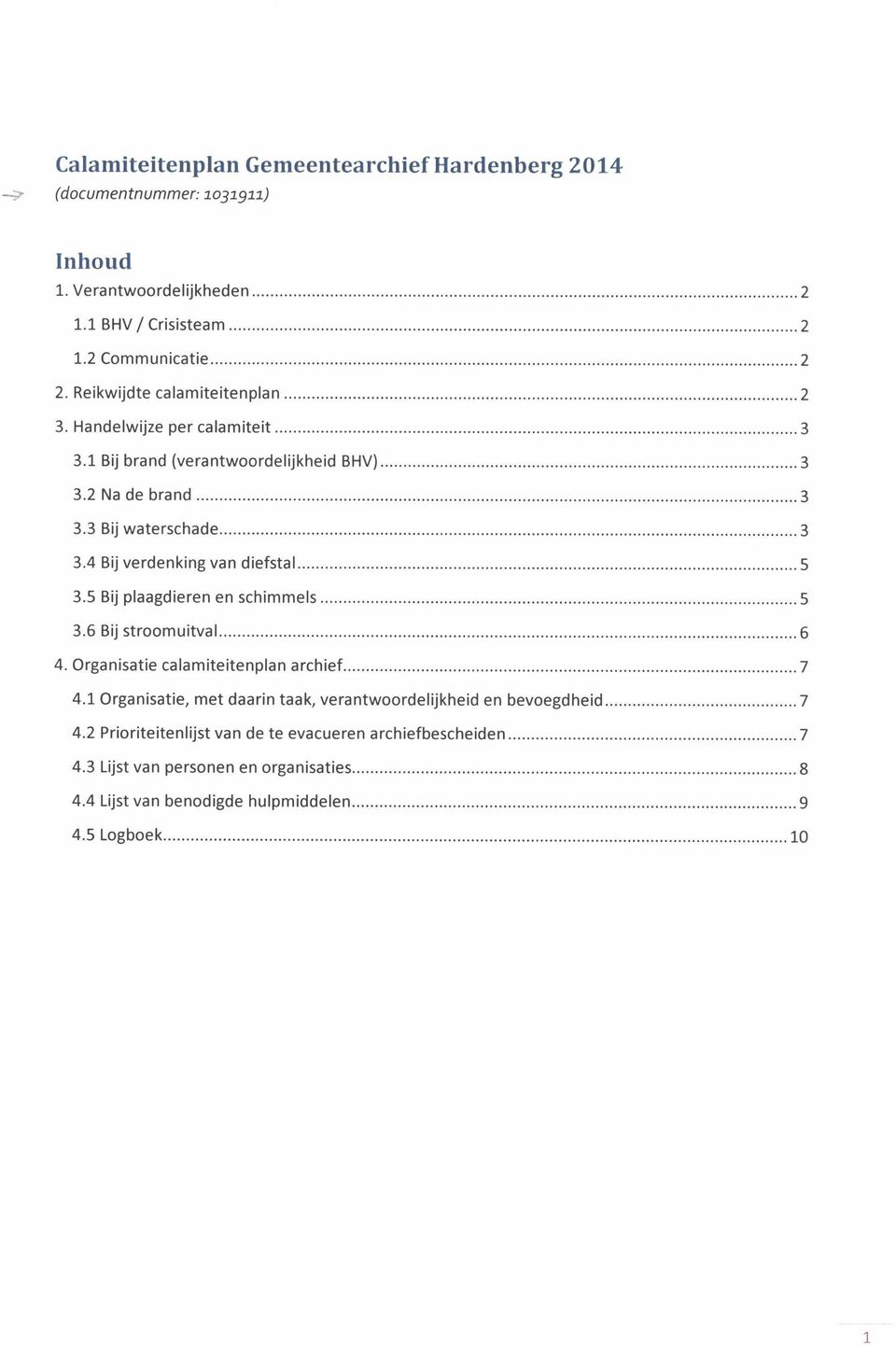 4 Bij verdenking van diefstal 5 3.5 Bij plaagdieren en schimmels 5 3.6 Bij stroomuitval 6 4. Organisatie calamiteitenplan archief 7 4.