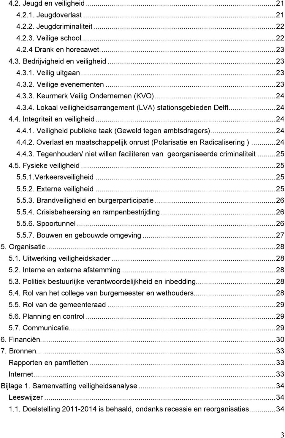 Veiligheid publieke taak (Geweld tegen ambtsdragers)...24 4.4.2. Overlast en maatschappelijk onrust (Polarisatie en Radicalisering )...24 4.4.3.