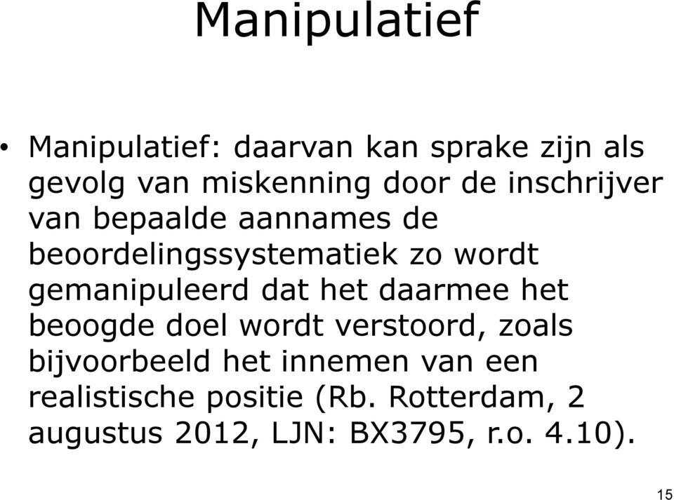 dat het daarmee het beoogde doel wordt verstoord, zoals bijvoorbeeld het innemen van