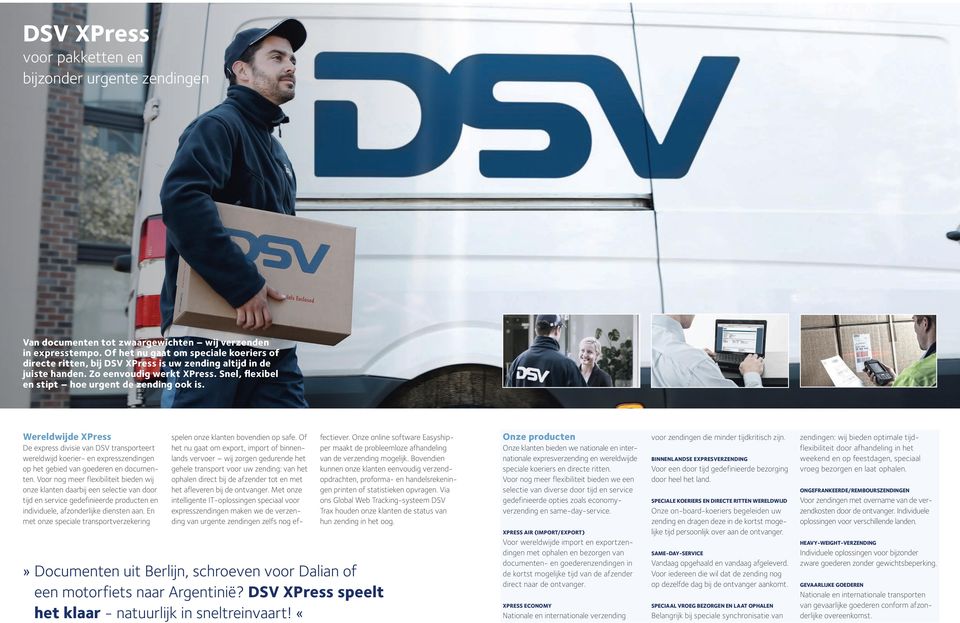 Wereldwijde XPress De express divisie van DSV transporteert wereldwijd koerier- en expresszendingen op het gebied van goederen en documenten.