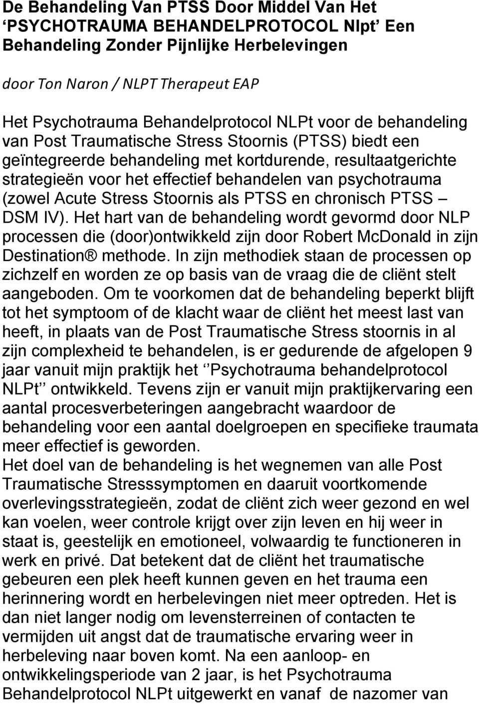 (zowel Acute Stress Stoornis als PTSS en chronisch PTSS DSM IV).
