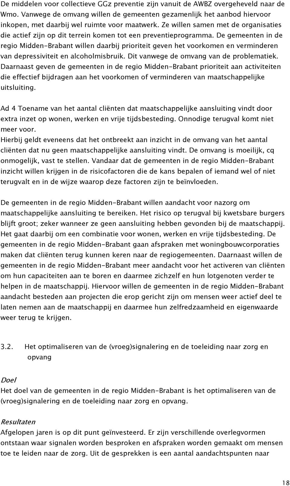 Ze willen samen met de organisaties die actief zijn op dit terrein komen tot een preventieprogramma.