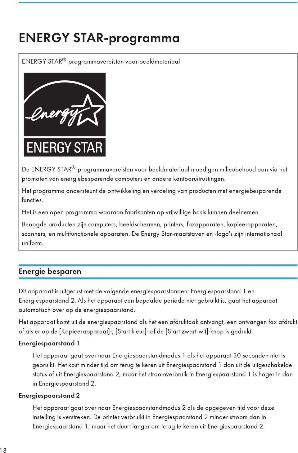 Het is een open programma waaraan fabrikanten op vrijwillige basis kunnen deelnemen.