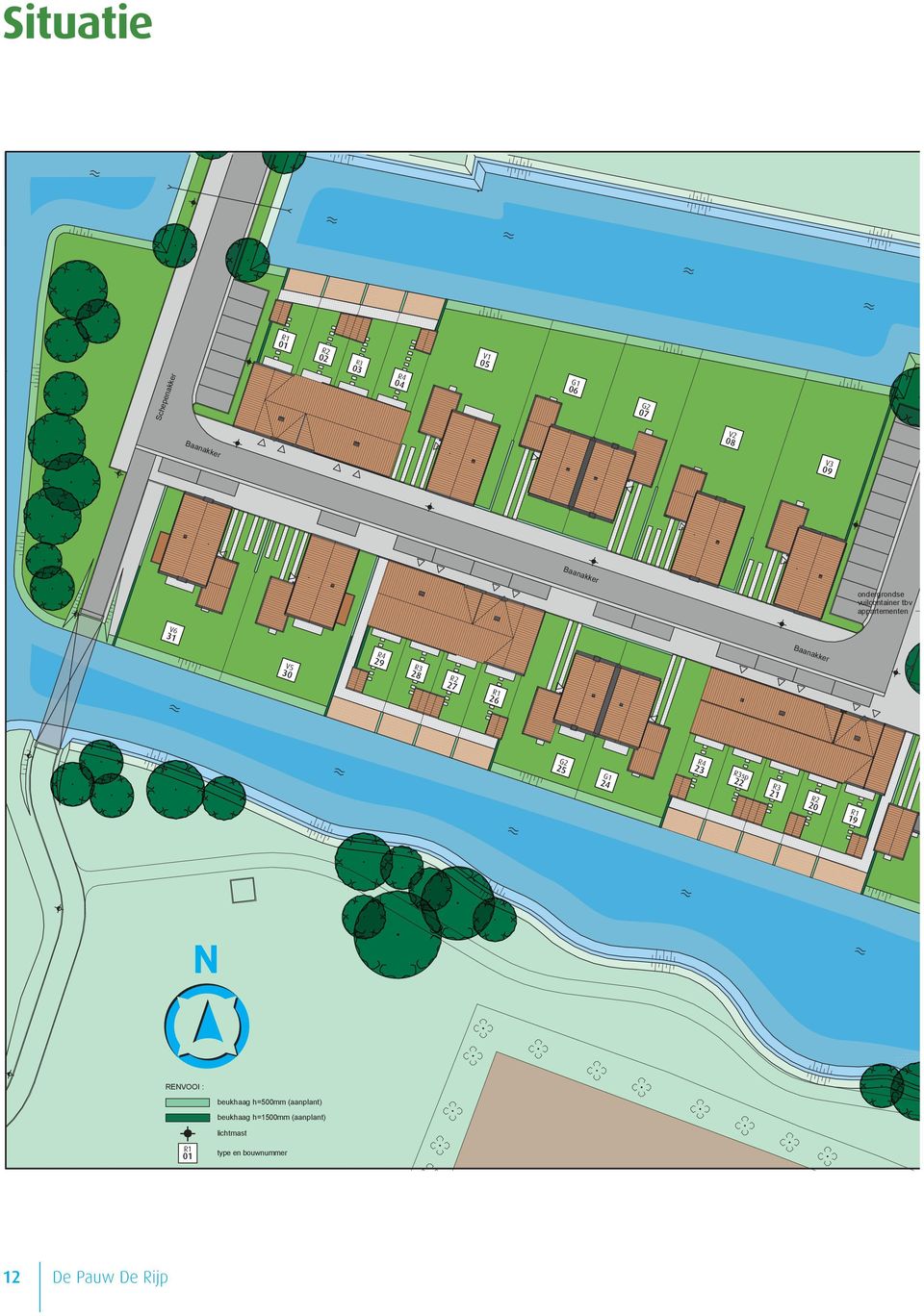 R3sp 22 R3 21 R2 20 R1 19 V4 18 N RENVOOI : beukhaag h=500mm (aanplant) beukhaag h=1500mm (aanplant) SITUATIE 12