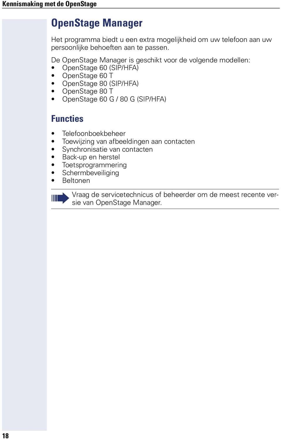 De OpenStage Manager is geschikt voor de volgende modellen: OpenStage 60 (SIP/HFA) OpenStage 60 T OpenStage 80 (SIP/HFA) OpenStage 80 T