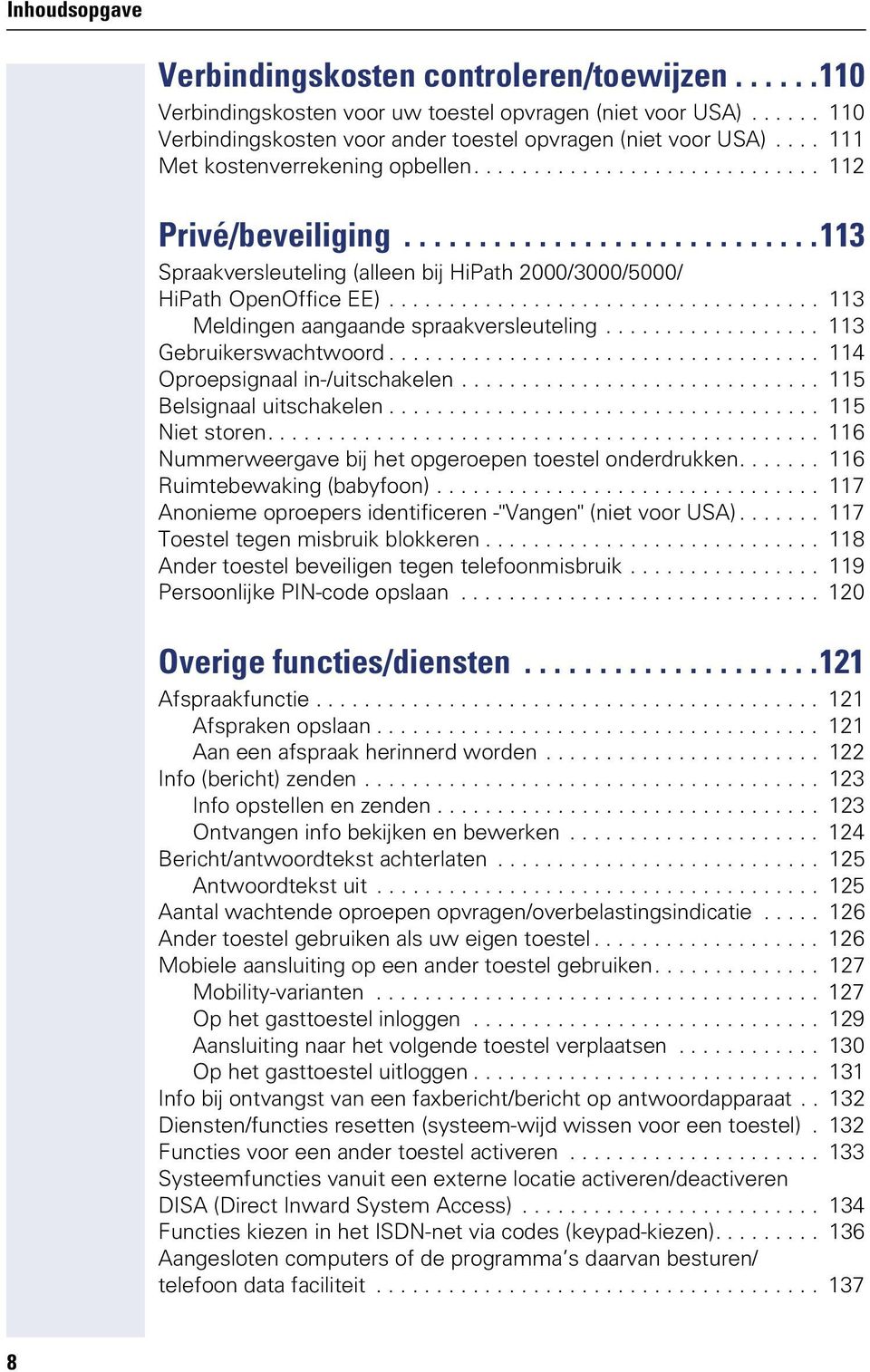 ................................... 113 Meldingen aangaande spraakversleuteling.................. 113 Gebruikerswachtwoord.................................... 114 Oproepsignaal in-/uitschakelen.