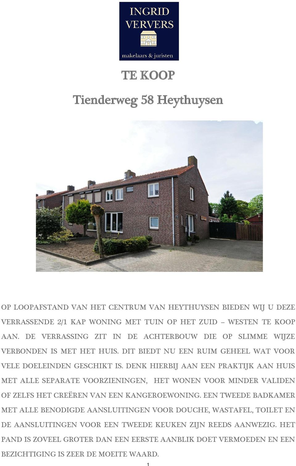 DENK HIERBIJ AAN EEN PRAKTIJK AAN HUIS MET ALLE SEPARATE VOORZIENINGEN, HET WONEN VOOR MINDER VALIDEN OF ZELFS HET CREËREN VAN EEN KANGEROEWONING.