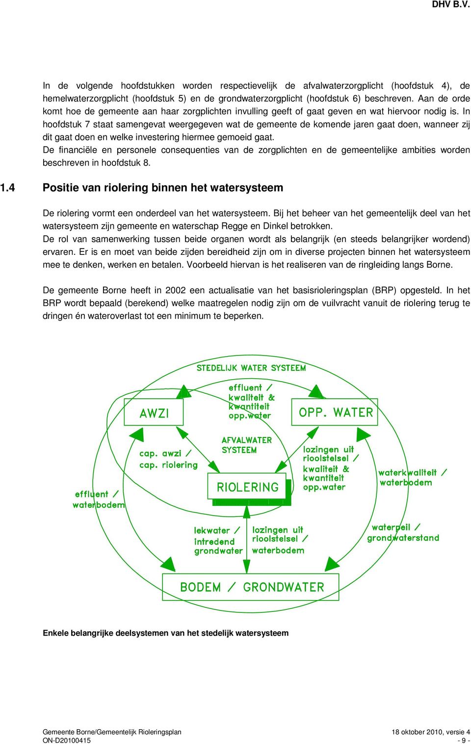 In hoofdstuk 7 staat samengevat weergegeven wat de gemeente de komende jaren gaat doen, wanneer zij dit gaat doen en welke investering hiermee gemoeid gaat.