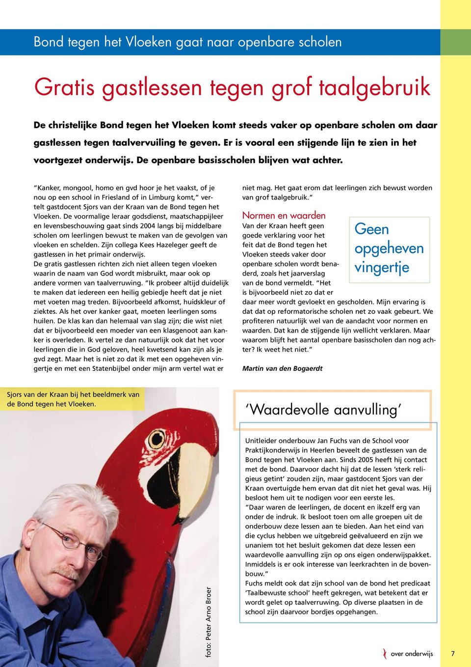 Kanker, mongool, homo en gvd hoor je het vaakst, of je nou op een school in Friesland of in Limburg komt, vertelt gastdocent Sjors van der Kraan van de Bond tegen het Vloeken.