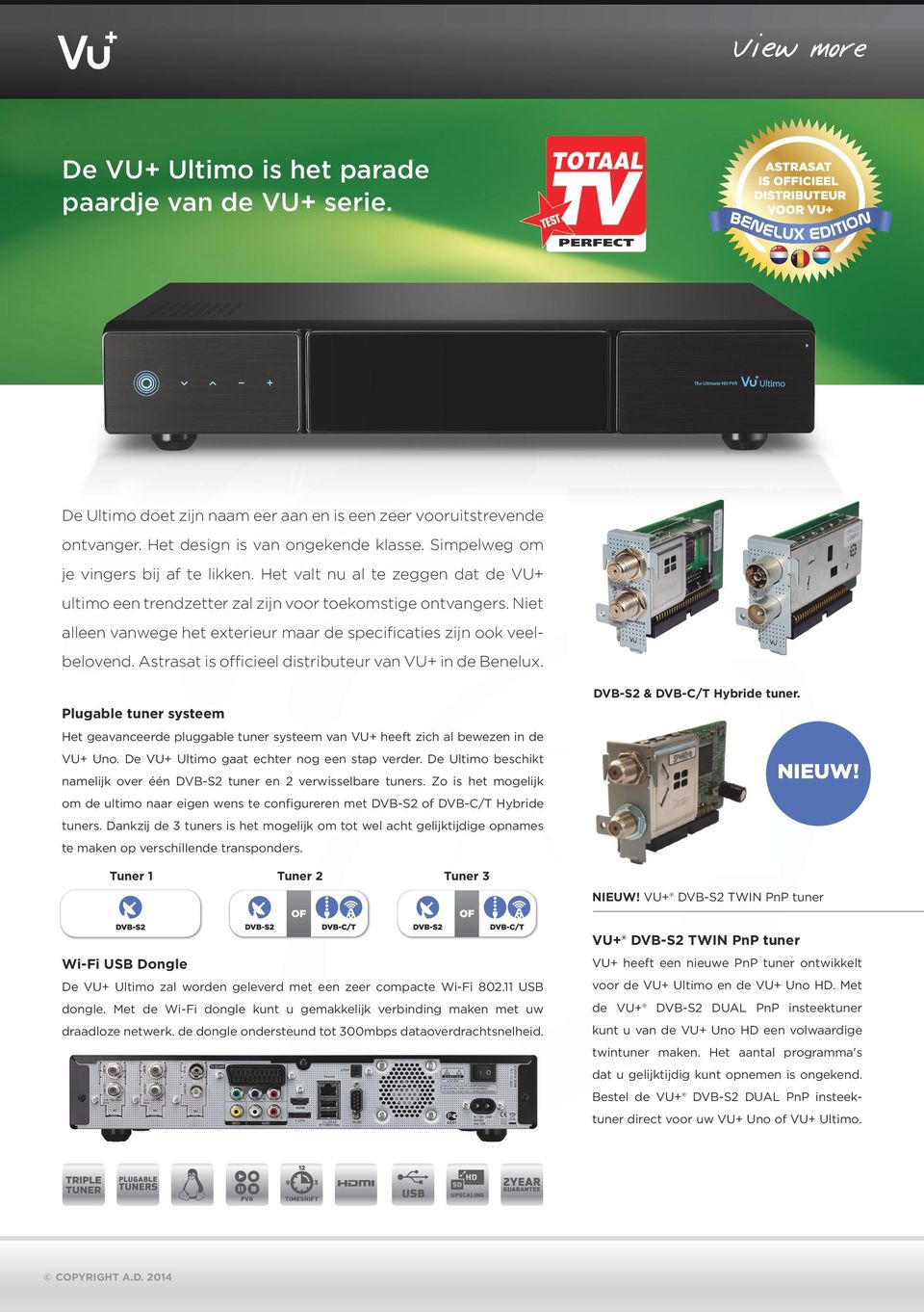 Niet alleen vanwege het exterieur maar de specificaties zijn ook veelbelovend. Astrasat is officieel distributeur van VU+ in de Benelux.