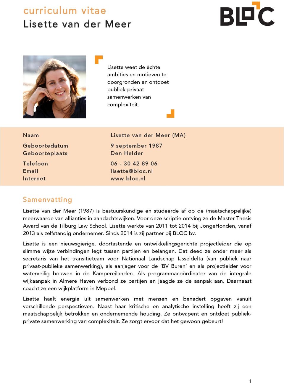 nl Internet www.bloc.nl Samenvatting Lisette van der Meer (1987) is bestuurskundige en studeerde af op de (maatschappelijke) meerwaarde van allianties in aandachtswijken.
