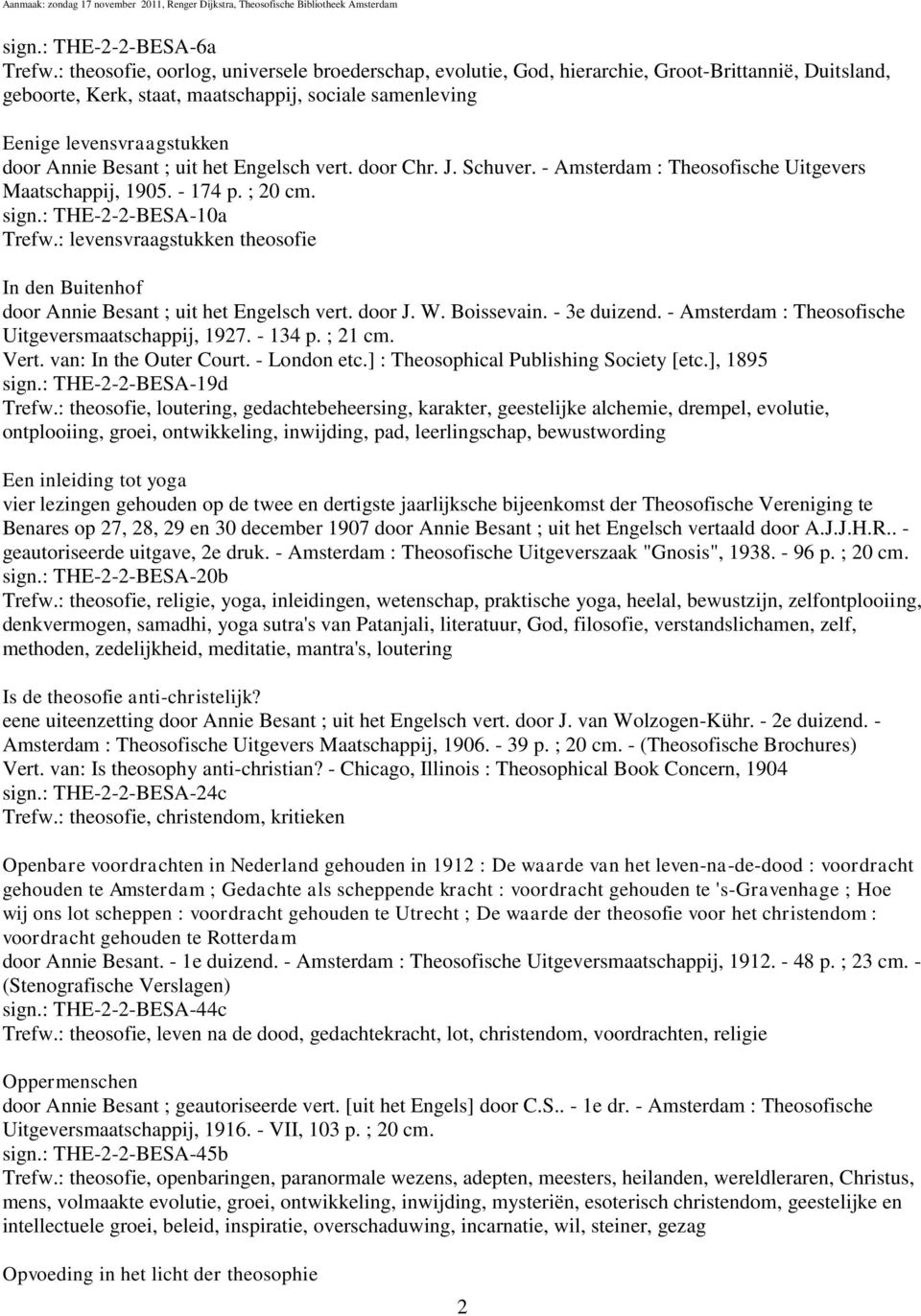 Besant ; uit het Engelsch vert. door Chr. J. Schuver. - Amsterdam : Theosofische Uitgevers Maatschappij, 1905. - 174 p. ; 20 cm. sign.: THE-2-2-BESA-10a Trefw.