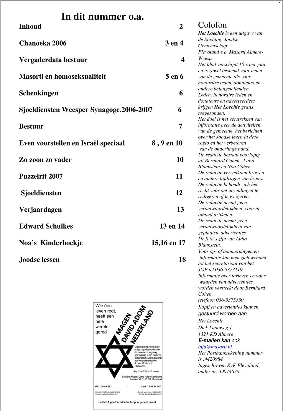 Joodse lessen 18 Colofon Het Loechie is een uitgave van de Stichting Joodse Gemeenschap Flevoland e.o. Masorti Almere- Weesp.