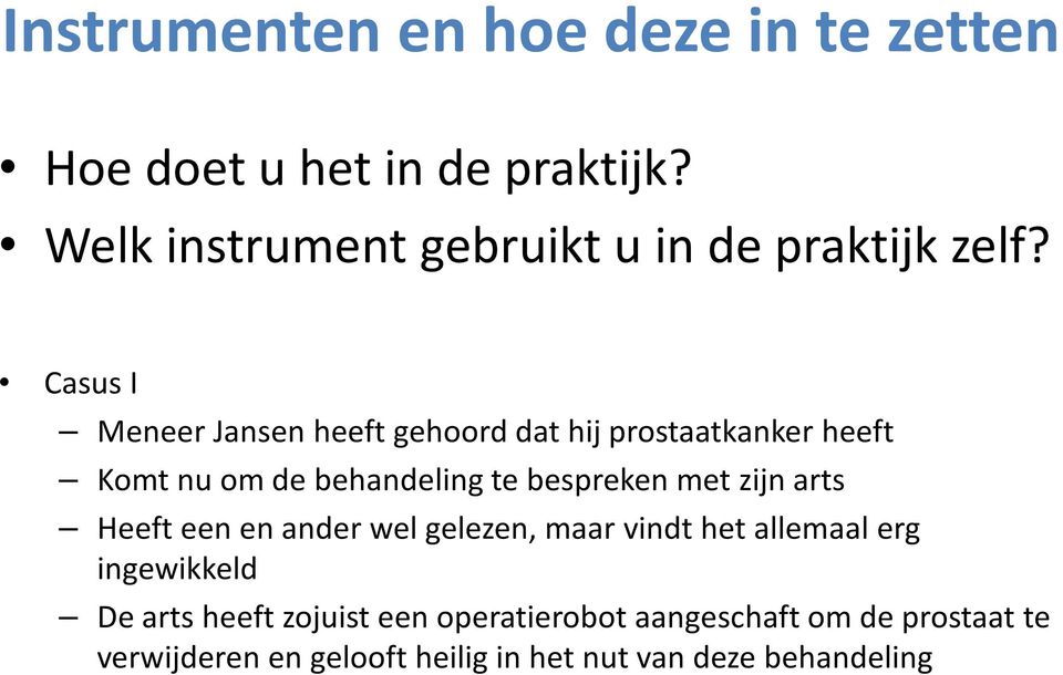 Casus I Meneer Jansen heeft gehoord dat hij prostaatkanker heeft Komt nu om de behandeling te bespreken met