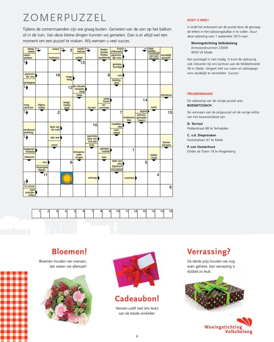 Stuur deze oplossing voor 1 september 2015 naar: Woningstichting Volksbelang Antwoordnummer 23009 4920 VE Made Een postzegel is niet nodig.