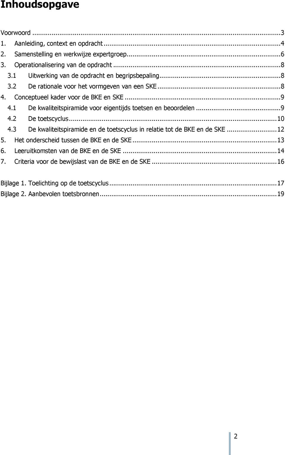 1 De kwaliteitspiramide voor eigentijds toetsen en beoordelen... 9 4.2 De toetscyclus... 10 4.3 De kwaliteitspiramide en de toetscyclus in relatie tot de BKE en de SKE... 12 5.