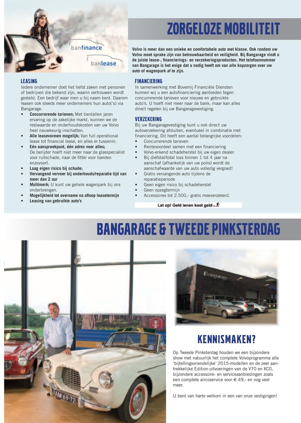 Het telefoonnummer van Bangarage is het enige dat u nodig heeft om van alle kopzorgen over uw auto of wagenpark af te zijn.