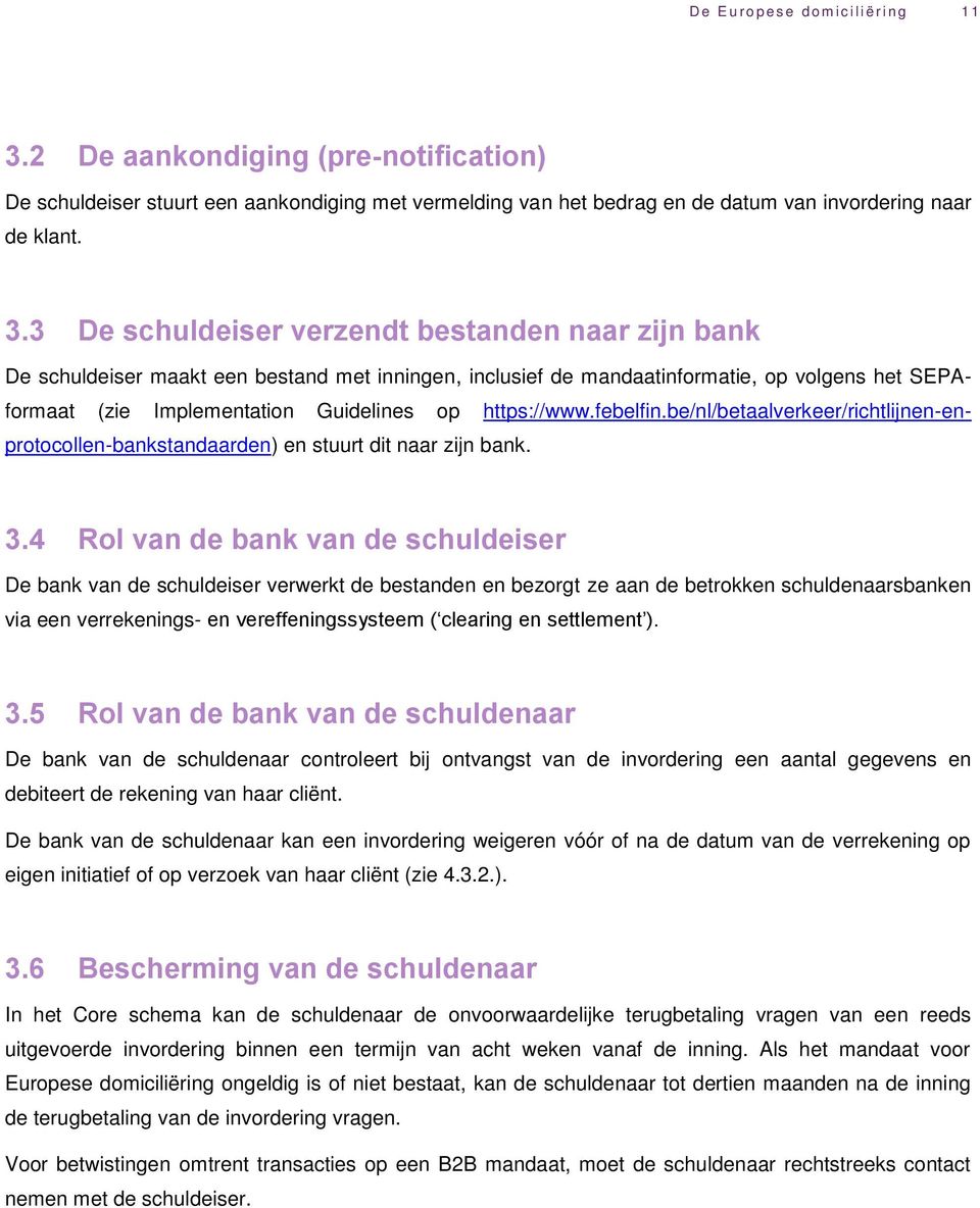 https://www.febelfin.be/nl/betaalverkeer/richtlijnen-enprotocollen-bankstandaarden) en stuurt dit naar zijn bank. 3.