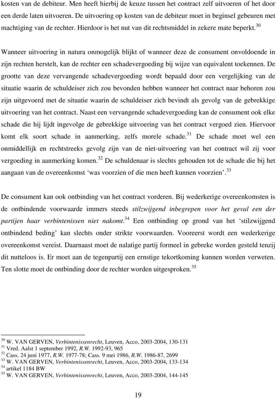 30 Wanneer uitvoering in natura onmogelijk blijkt of wanneer deze de consument onvoldoende in zijn rechten herstelt, kan de rechter een schadevergoeding bij wijze van equivalent toekennen.