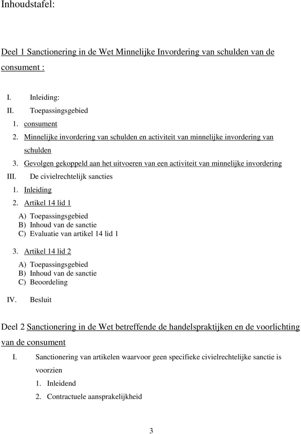 Gevolgen gekoppeld aan het uitvoeren van een activiteit van minnelijke invordering De civielrechtelijk sancties 1. Inleiding 2.