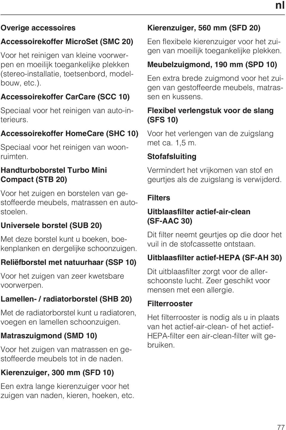 Handturboborstel Turbo Mini Compact (STB 20) Voor het zuigen en borstelen van gestoffeerde meubels, matrassen en autostoelen.