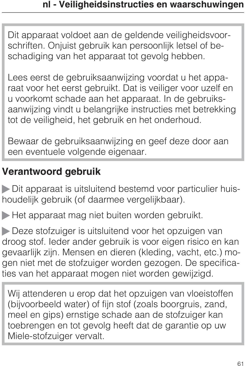 In de gebruiksaanwijzing vindt u belangrijke instructies met betrekking tot de veiligheid, het gebruik en het onderhoud.