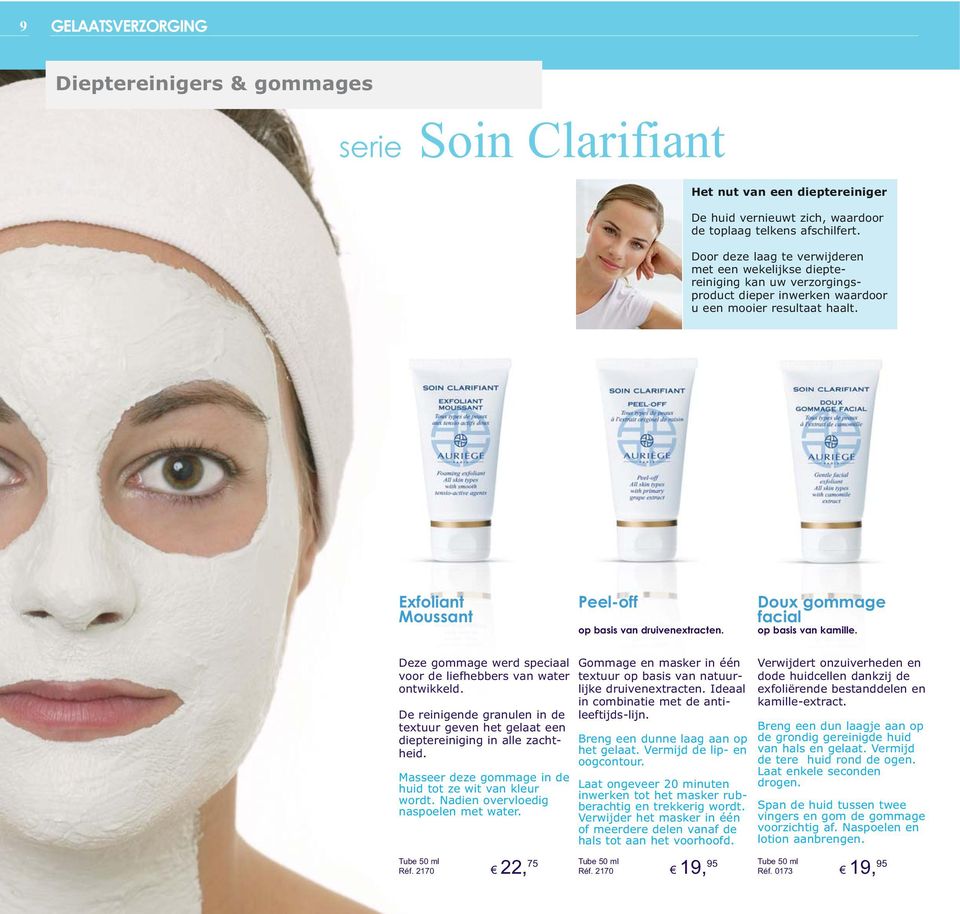 Exfoliant Moussant Peel-off op basis van druivenextracten. Doux gommage facial op basis van kamille. Deze gommage werd speciaal voor de liefhebbers van water ontwikkeld.