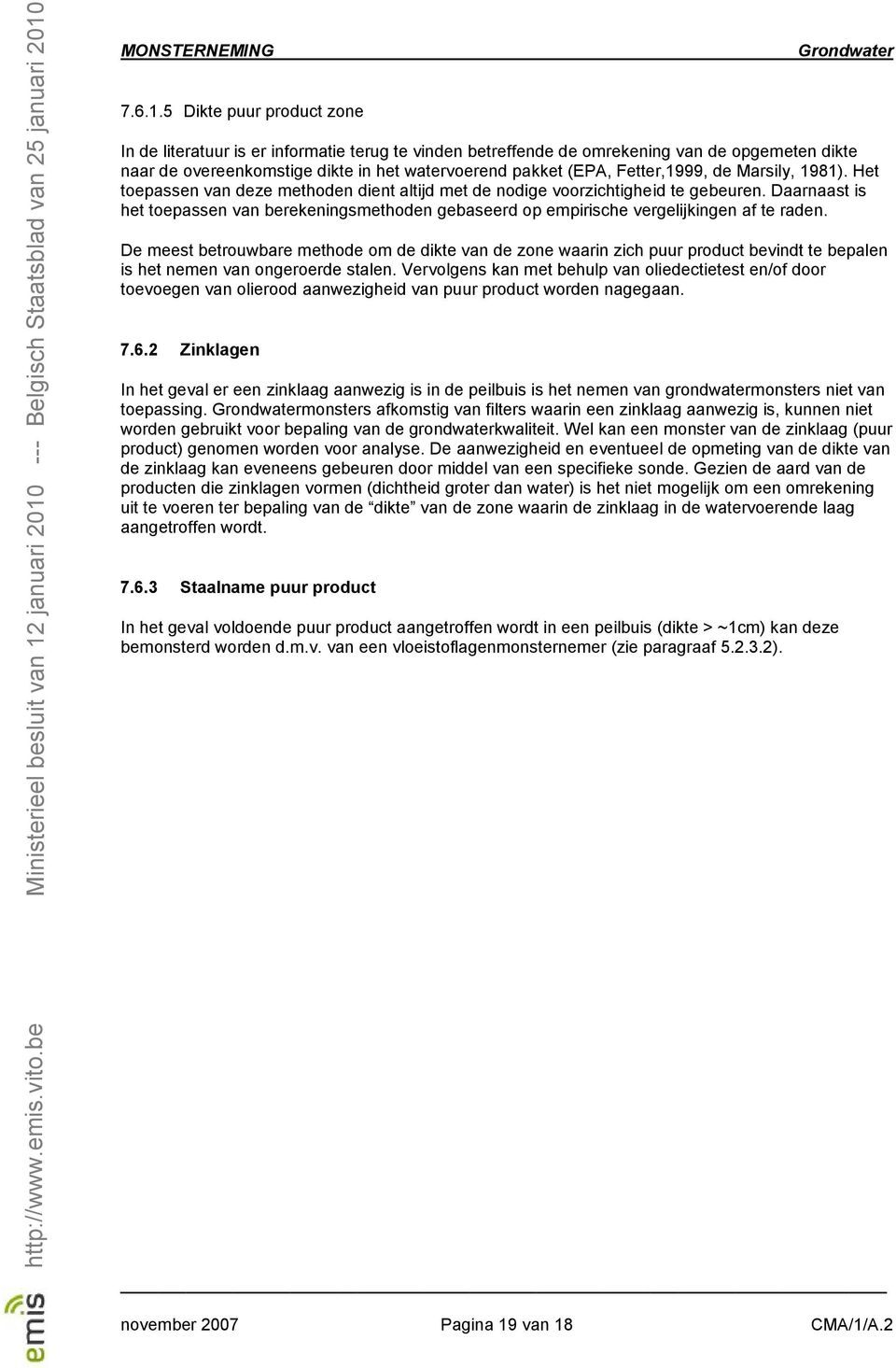 Fetter,1999, de Marsily, 1981). Het toepassen van deze methoden dient altijd met de nodige voorzichtigheid te gebeuren.