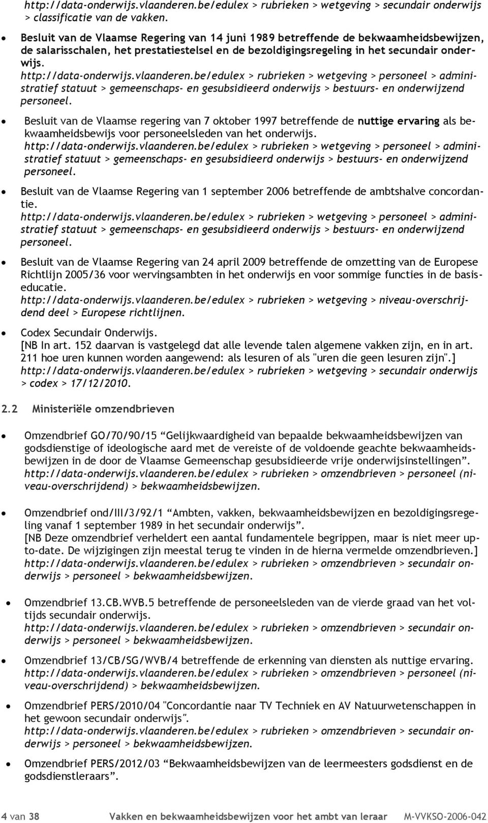 http://data-onderwijs.vlaanderen.be/edulex > rubrieken > wetgeving > personeel > administratief statuut > gemeenschaps- en gesubsidieerd onderwijs > bestuurs- en onderwijzend personeel.