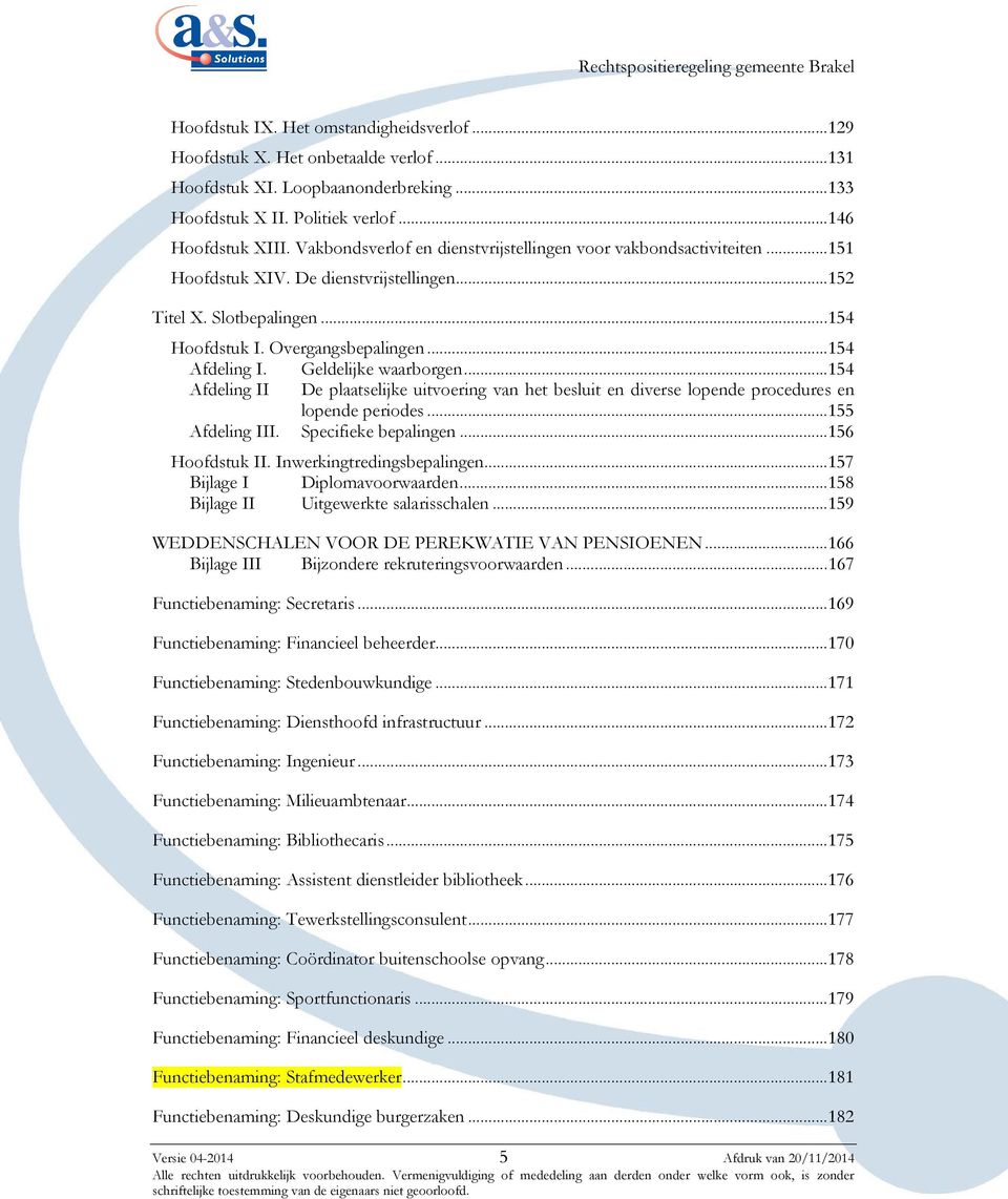 Geldelijke waarborgen... 154 Afdeling II De plaatselijke uitvoering van het besluit en diverse lopende procedures en lopende periodes... 155 Afdeling III. Specifieke bepalingen... 156 Hoofdstuk II.